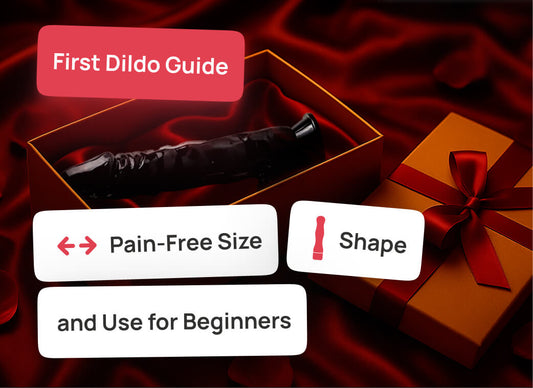 First Dildo Guide: Pain-Free Size, Shape, and Use for Beginners
