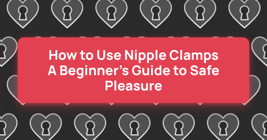 How to Use Nipple Clamps: A Beginner's Guide to Safe Pleasure