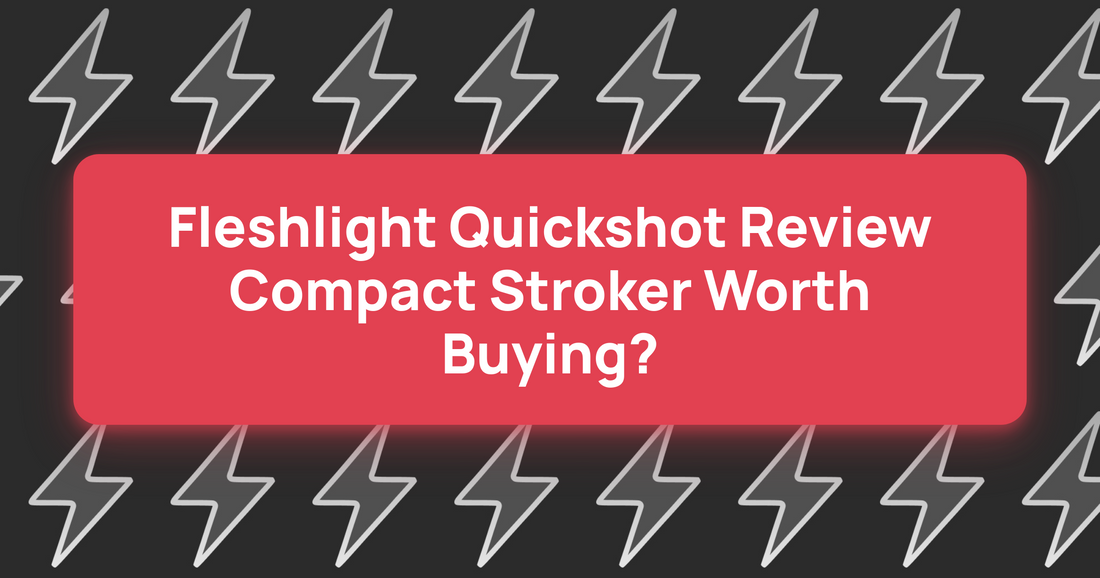 Fleshlight Quickshot Review: Compact Stroker Worth Buying?