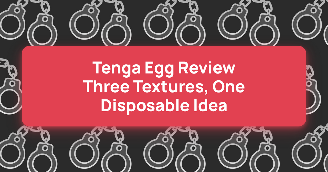 Tenga Egg Review: Three Textures, One Disposable Idea