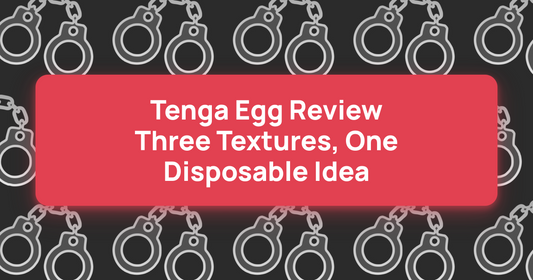 Tenga Egg Review: Three Textures, One Disposable Idea