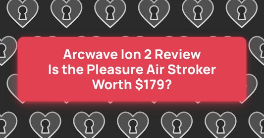 Arcwave Ion 2 Review: Is the Pleasure Air Stroker Worth $179?