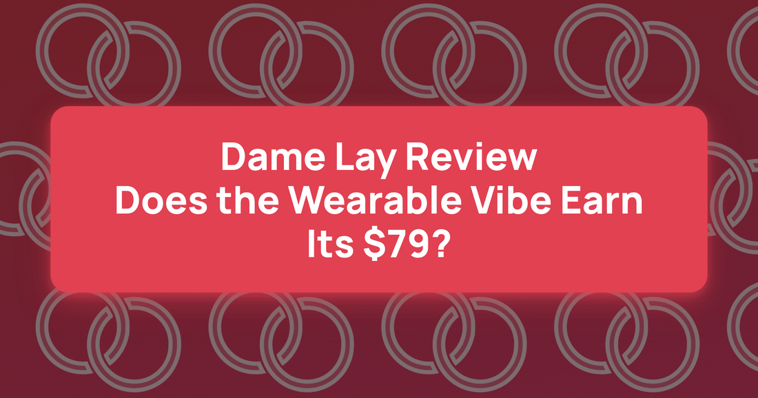 Dame Lay Review: Does the Wearable Vibe Earn Its $79?