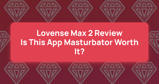 Lovense Max 2 Review: Is This App Masturbator Worth It?
