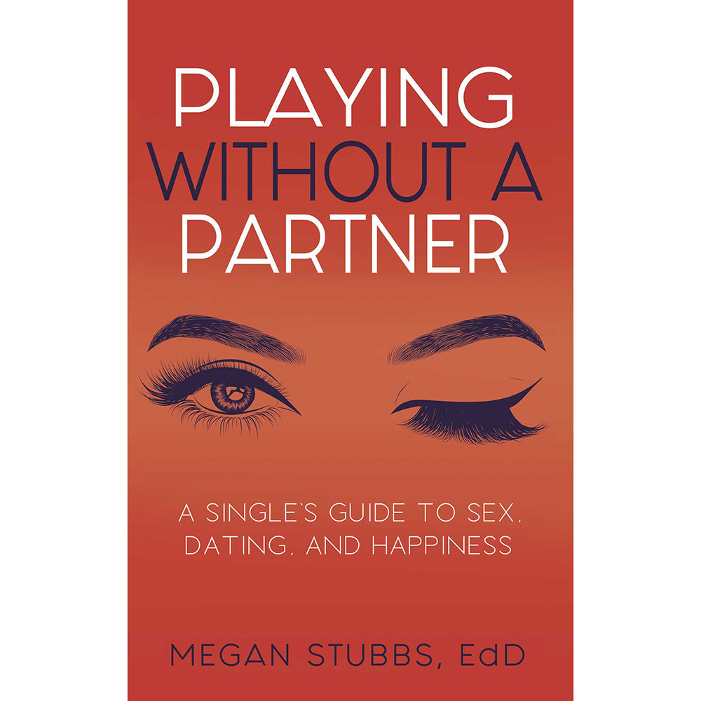 Megan Stubbs' Playing Without a Partner: A Single's Guide to Sex, Dating, and Happiness – Paperback