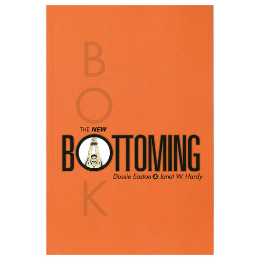 The New Bottoming Book by Dossie Easton and Janet W Hardy – Paperback