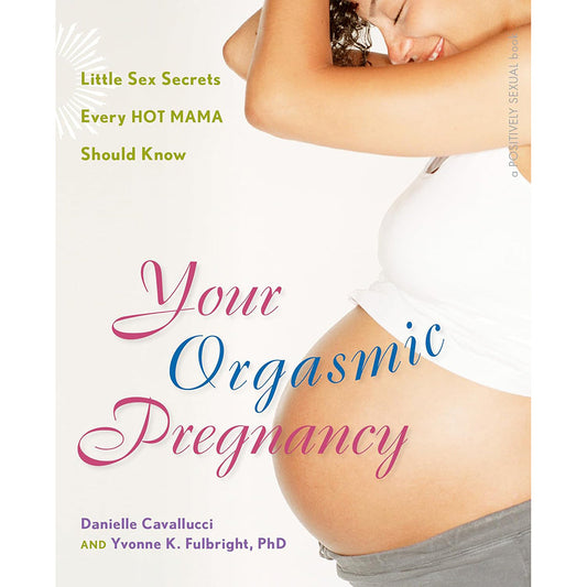 Your Orgasmic Pregnancy by Danielle Cavallucci & Yvonne K Fulbright, PhD – Paperback Guide on Intimacy During Pregnancy