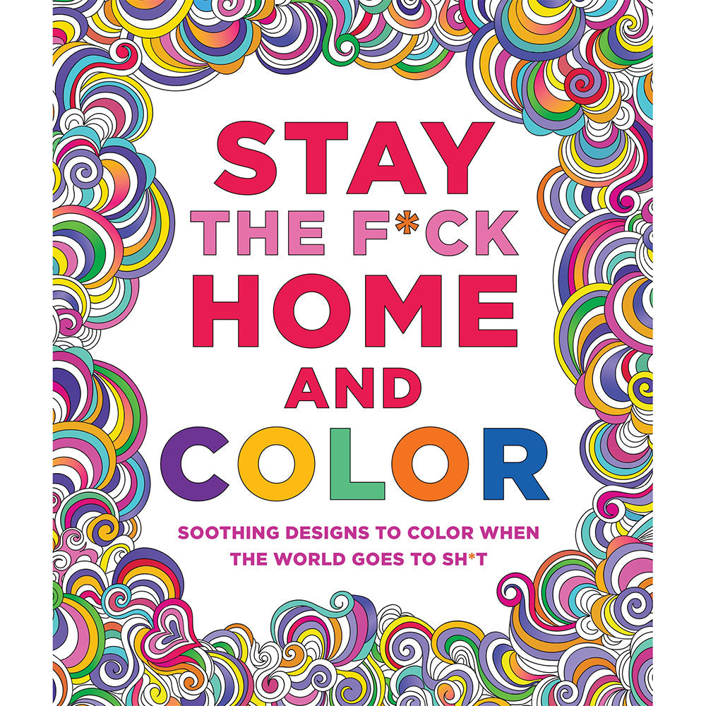 Stay the F*ck Home and Color Coloring Book – Soothing Designs for Creativity