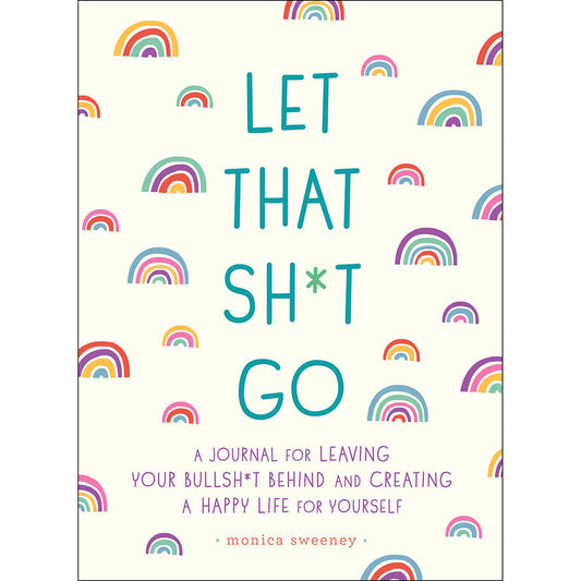 Let That Sh*t Go Journal by Monica Sweeney – Guided Journal for Personal Growth