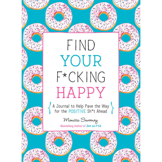 Monica Sweeney Find Your F*cking Happy Journal – Positive Mindfulness Journal