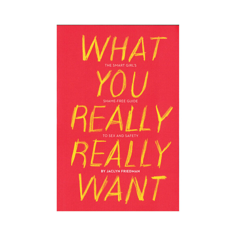 Hachette What You Really Really Want: The Smart Girl's Shame-Free Guide to Sex and Safety – Paper