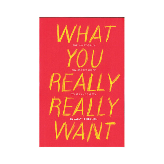 Hachette What You Really Really Want: The Smart Girl's Shame-Free Guide to Sex and Safety – Paper