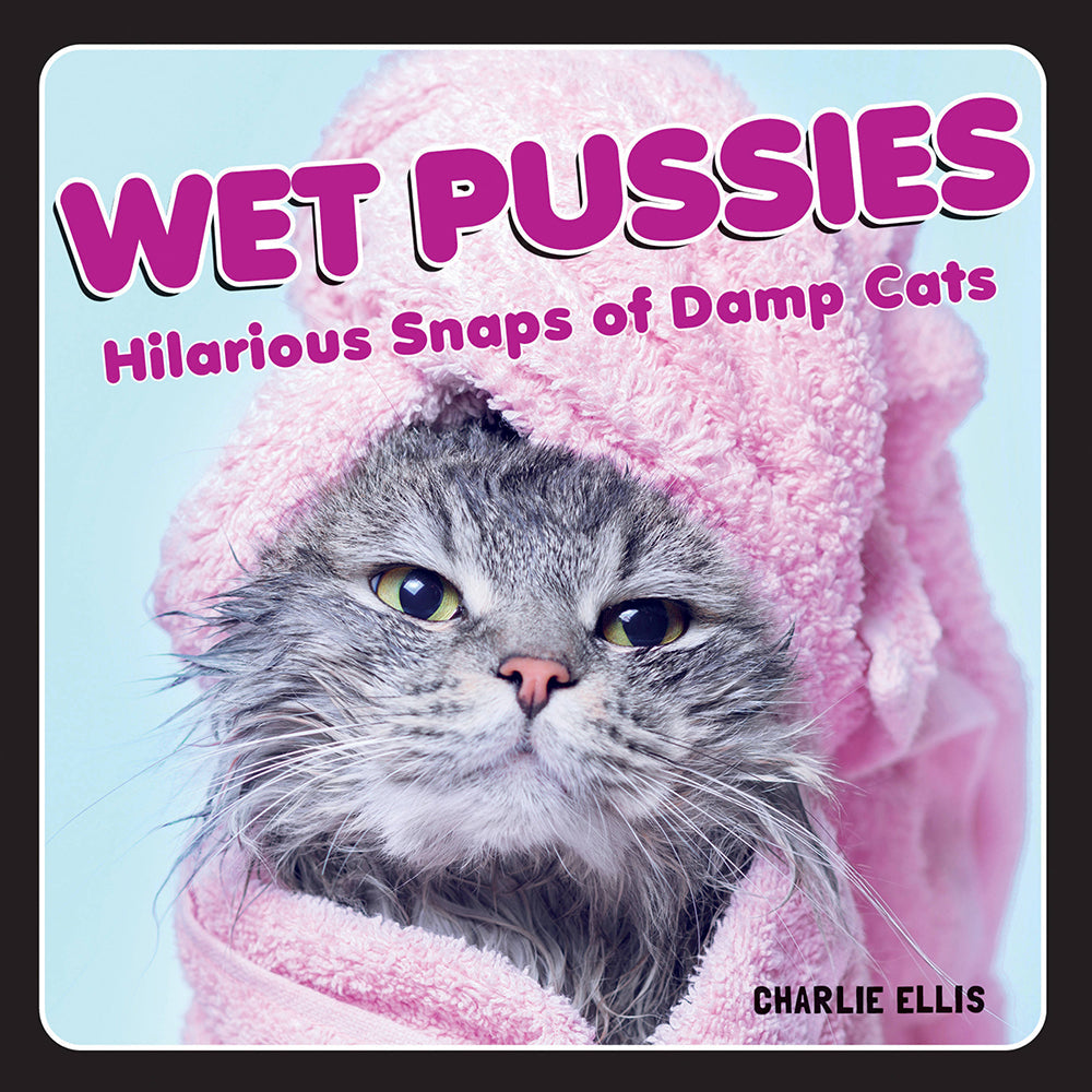 Wet Pussies: Hilarious Snaps of Damp Cats - Hardcover Book