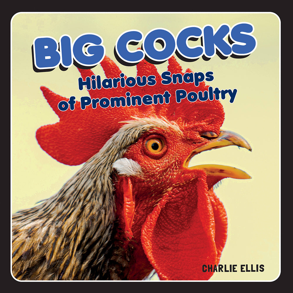 Big Cocks: Hilarious Snaps of Prominent Poultry by Charlie Ellis – Hardcover Book