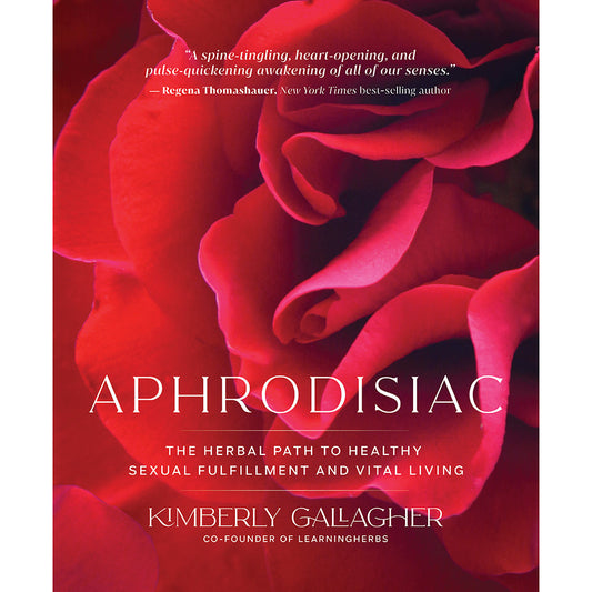 Aphrodisiac: The Herbal Path to Healthy Sexual Fulfillment and Vital Living by Kimberly Gallagher - Paperback