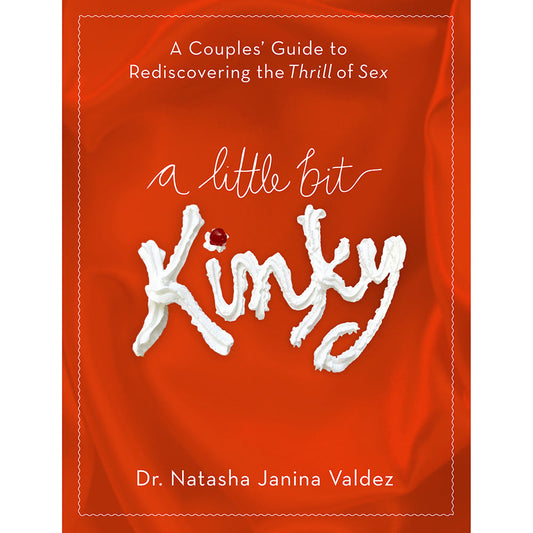 A Little Bit Kinky: A Couples' Guide to Rediscovering the Thrill of Sex - Paperback Book