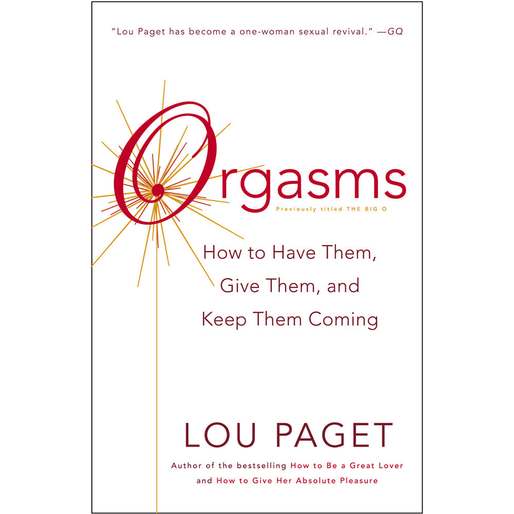 Lou Paget's Orgasms: How to Have Them, Give Them, and Keep Them Coming - Paperback Guide