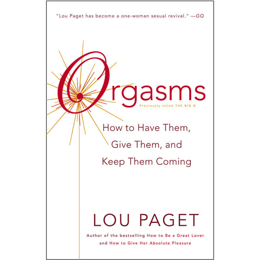 Lou Paget's Orgasms: How to Have Them, Give Them, and Keep Them Coming - Paperback Guide