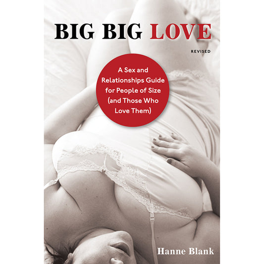 Big Big Love: A Sex and Relationship Guide for People of Size - Paperback