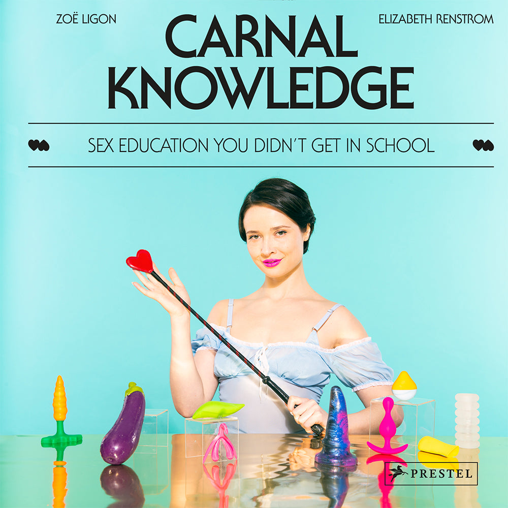 Carnal Knowledge: Sex Education You Didn't Get In School by Zoë Ligon – Hardcover Book