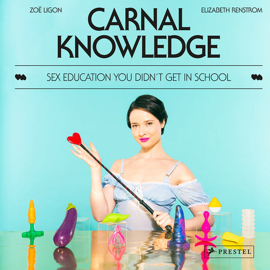 Carnal Knowledge: Sex Education You Didn't Get In School by Zoë Ligon – Hardcover Book