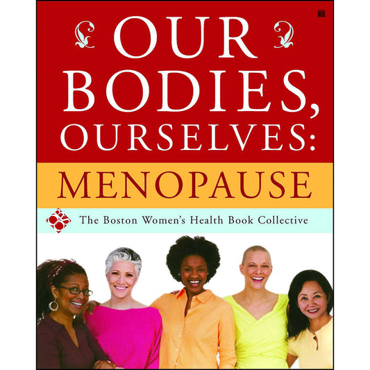 Our Bodies, Ourselves: Menopause - Comprehensive Guide to Menopause Transition