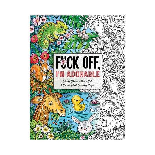 Fuck Off, I'm Adorable Coloring Book – Adult Coloring Book with Humorous Cartoon Animals