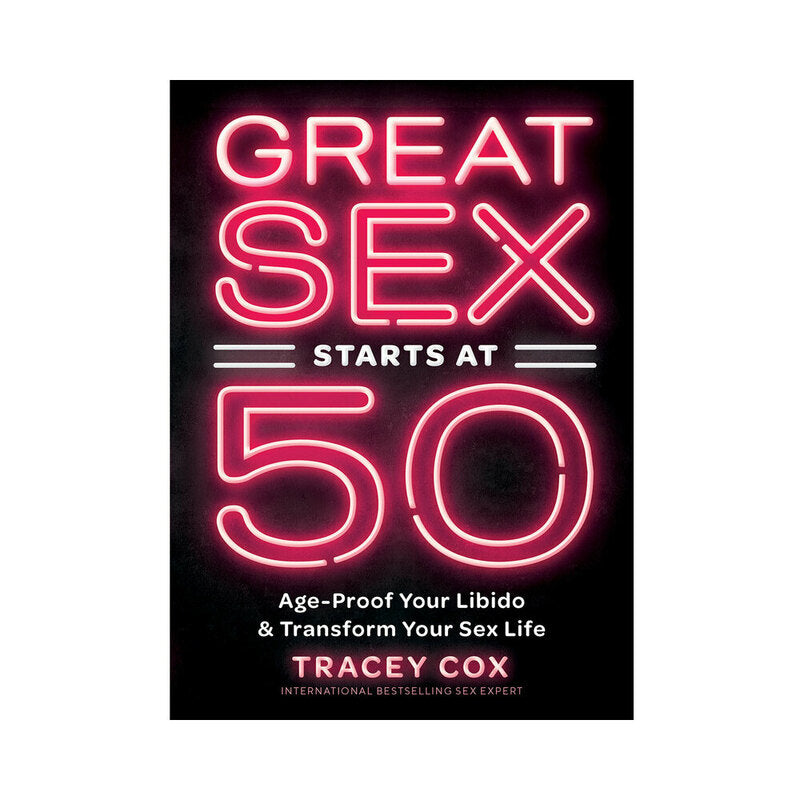 Great Sex Starts At 50: Age-Proof Your Libido & Transform Your Sex Life - Book