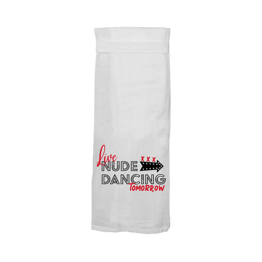 Twisted Wares Live Nude Dancing Tomorrow Flour Sack Towel – White