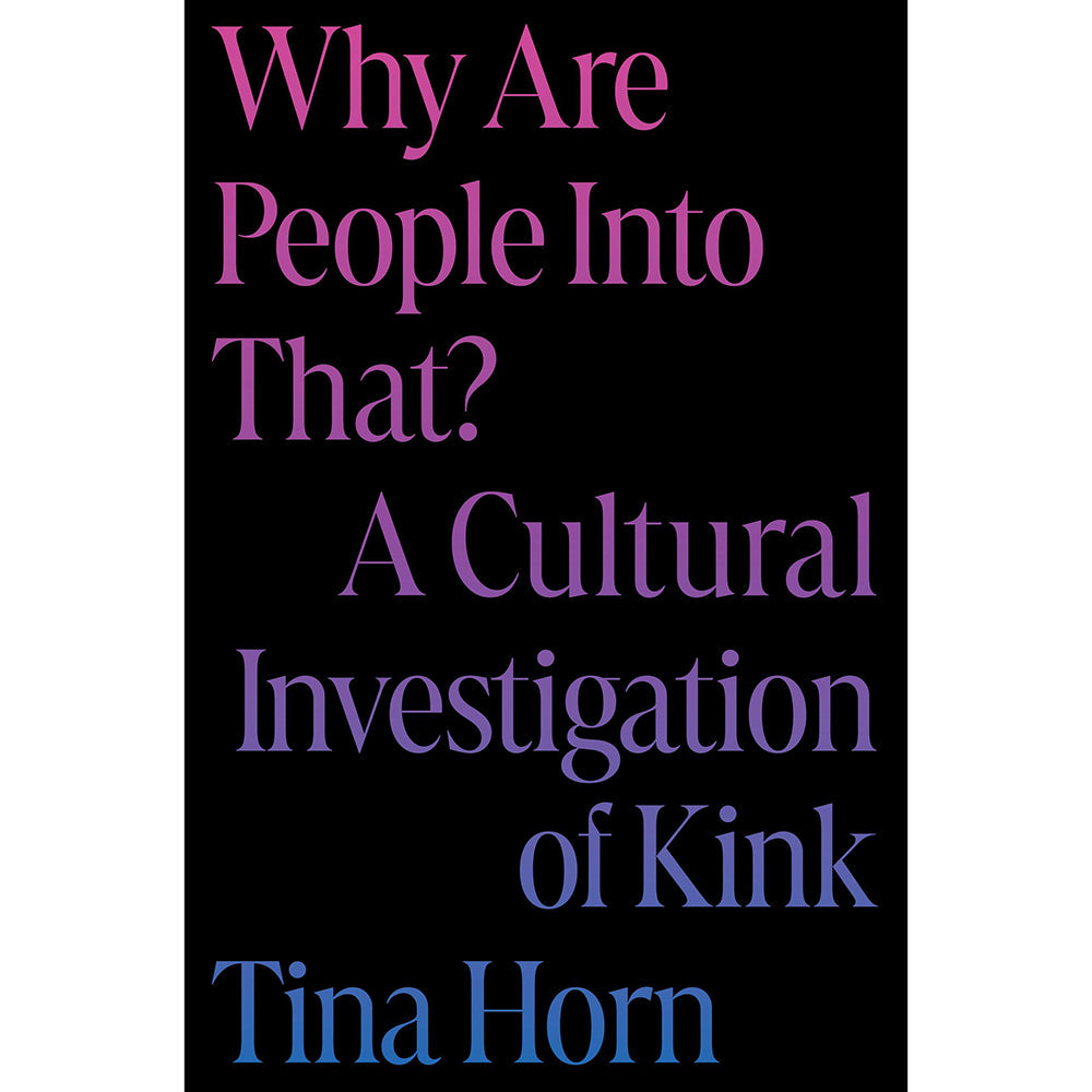 Hachette Why Are People Into That? A Cultural Investigation of Kink Hardcover Book