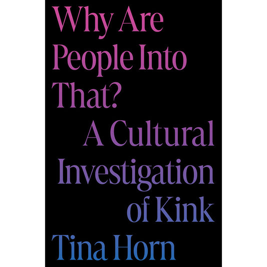 Hachette Why Are People Into That? A Cultural Investigation of Kink Hardcover Book