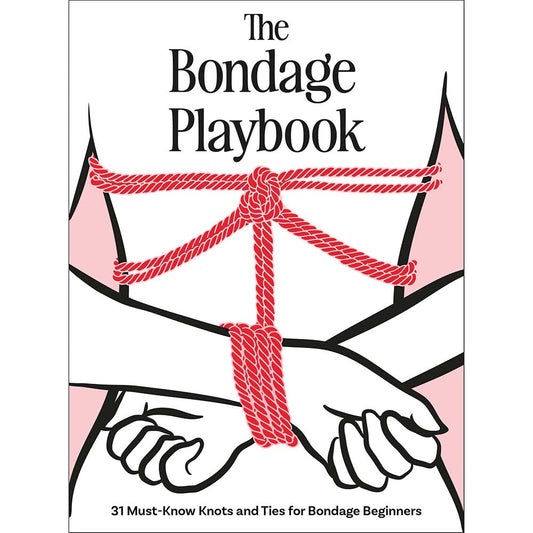 The Bondage Playbook: 31 Must-Know Knots and Ties for Bondage Beginners - Hardcover