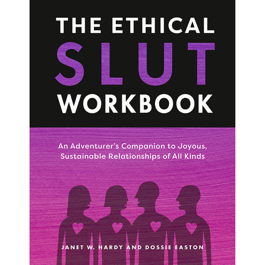 The Ethical Slut Workbook by Janet W. Hardy and Dossie Easton – Relationship Exploration Guide