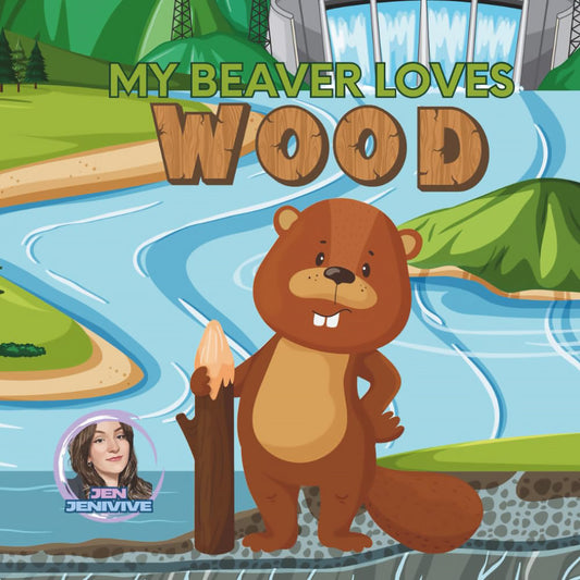 My Beaver Loves Wood by Jen Jenivive - Paperback Book