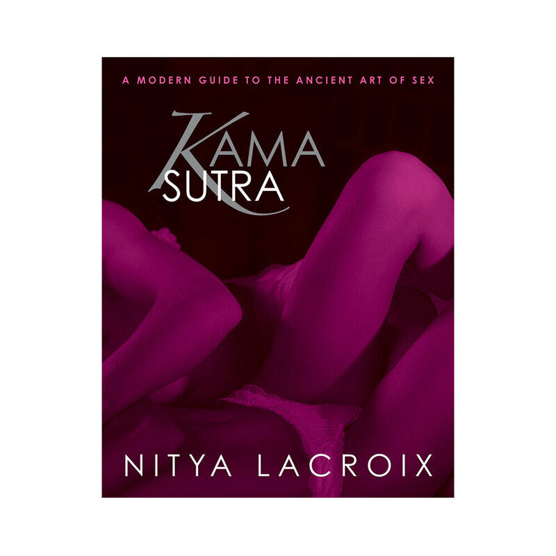 Kama Sutra: A Modern Guide to the Ancient Art of Sex by Nitya Lacroix - Paperback