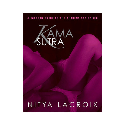 Kama Sutra: A Modern Guide to the Ancient Art of Sex by Nitya Lacroix - Paperback